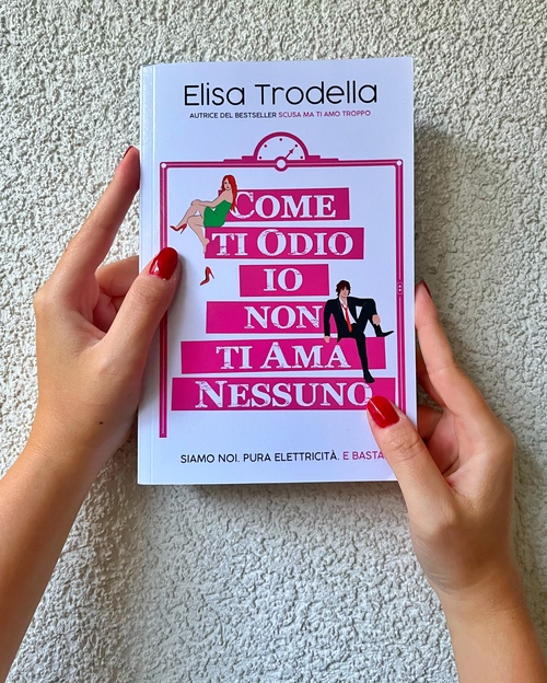 Al momento stai visualizzando Come ti odio io non ti ama nessuno di Elisa Trodella